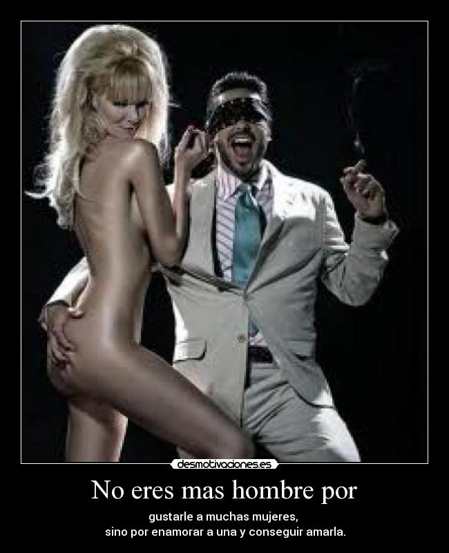 No eres mas hombre por - 