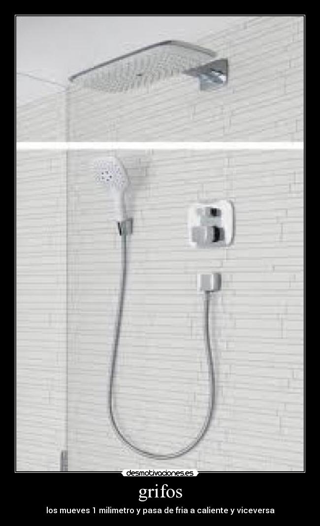 grifos - los mueves 1 milimetro y pasa de fria a caliente y viceversa