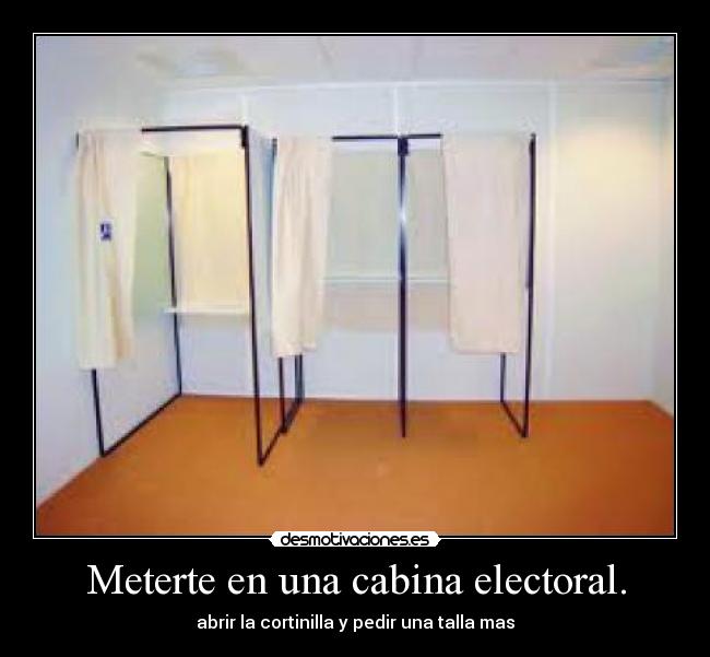 Meterte en una cabina electoral. -