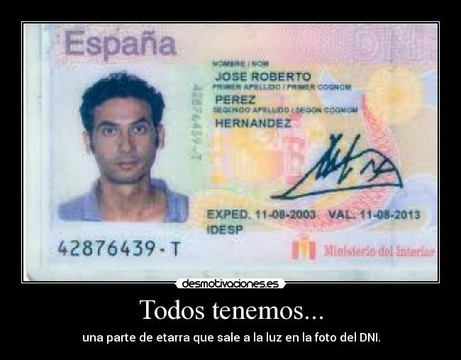 Todos tenemos... - una parte de etarra que sale a la luz en la foto del DNI.