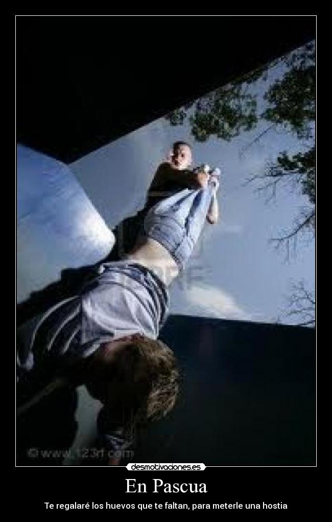 En Pascua - Te regalaré los huevos que te faltan, para meterle una hostia