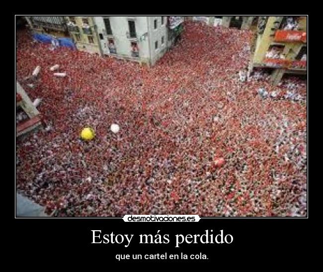 Estoy más perdido -