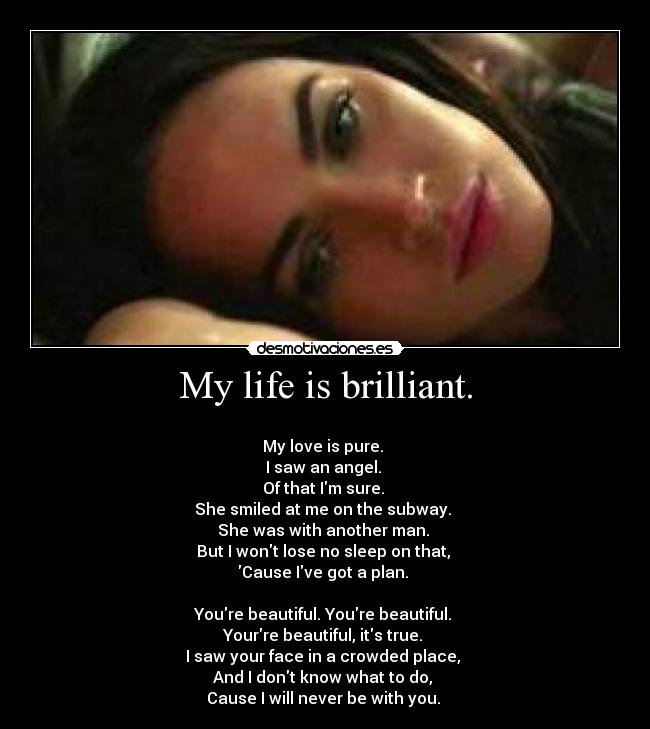 My life is brilliant. -