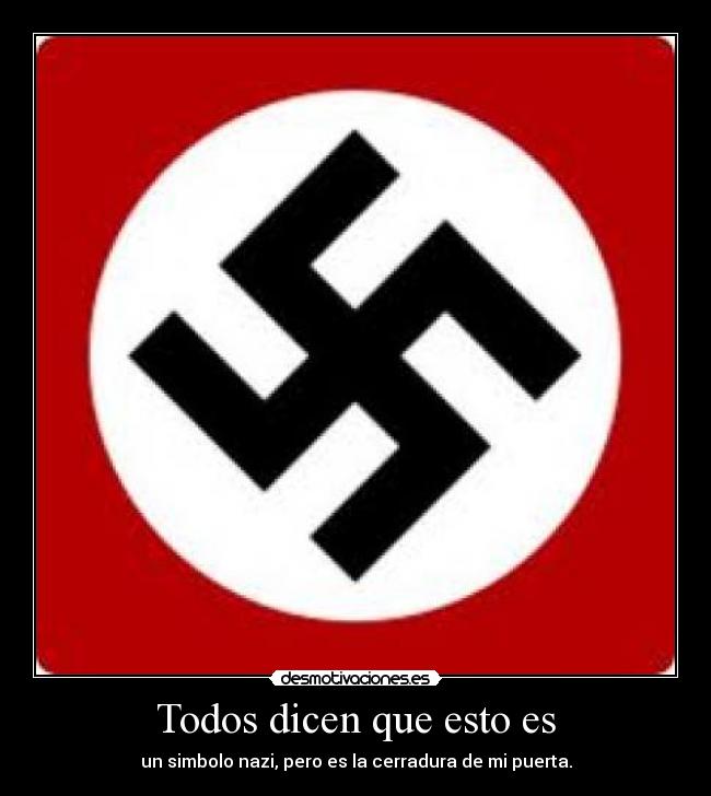 Todos dicen que esto es - un simbolo nazi, pero es la cerradura de mi puerta.