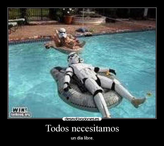 Todos necesitamos - un día libre.