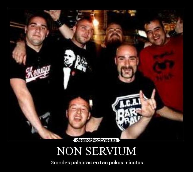 NON SERVIUM - Grandes palabras en tan pokos minutos