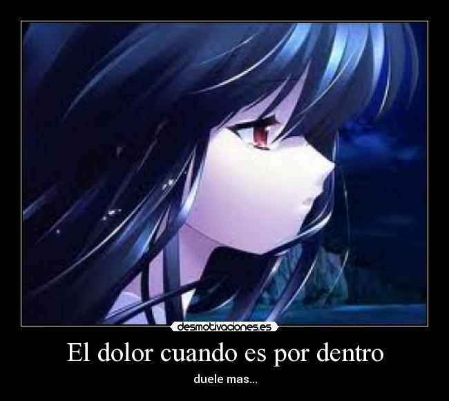 El dolor cuando es por dentro - duele mas...