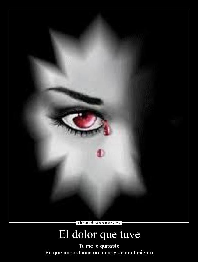 El dolor que tuve - Tu me lo quitaste
Se que conpatimos un amor y un sentimiento