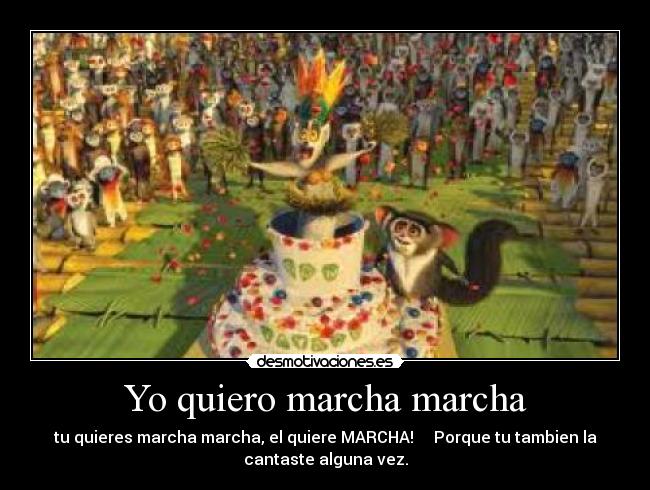 Yo quiero marcha marcha -