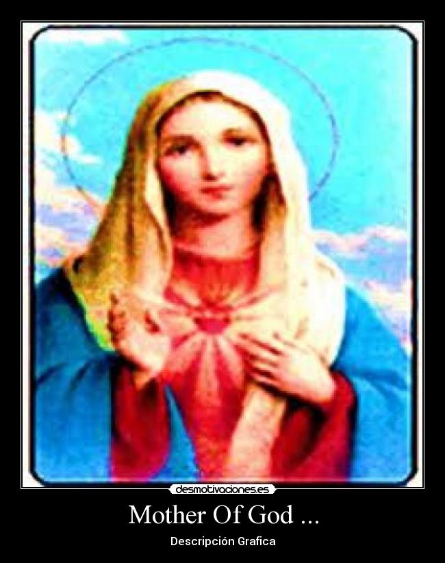 Mother Of God ... - Descripción Grafica