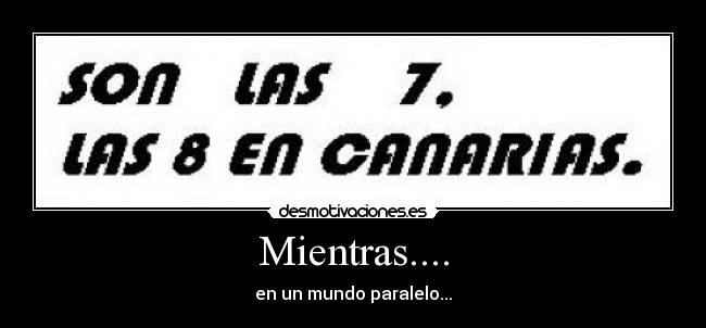 Mientras.... - en un mundo paralelo...