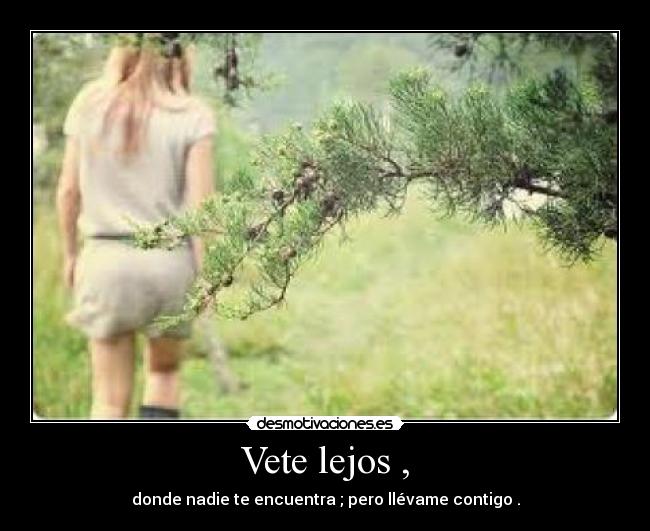 Vete lejos , - 