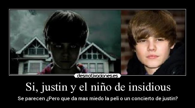 Si, justin y el niño de insidious - Se parecen ¿Pero que da mas miedo la peli o un concierto de justin?