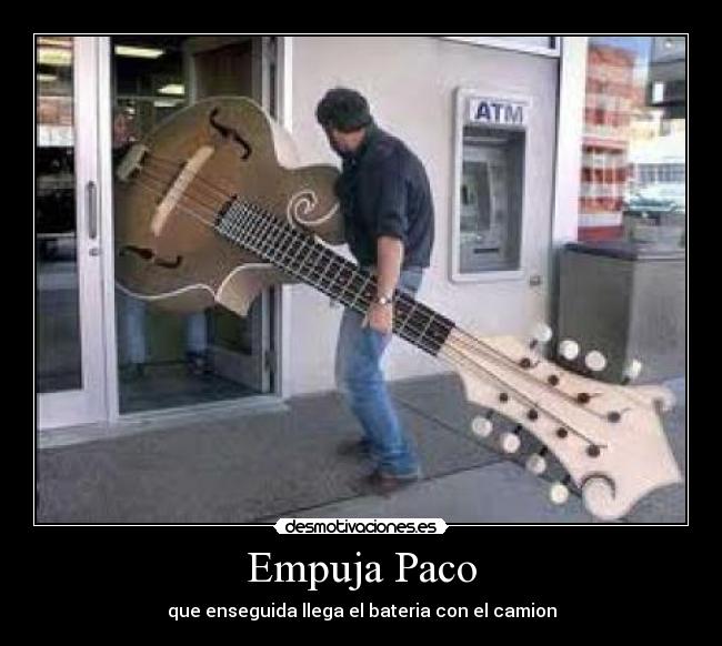 Empuja Paco - que enseguida llega el bateria con el camion