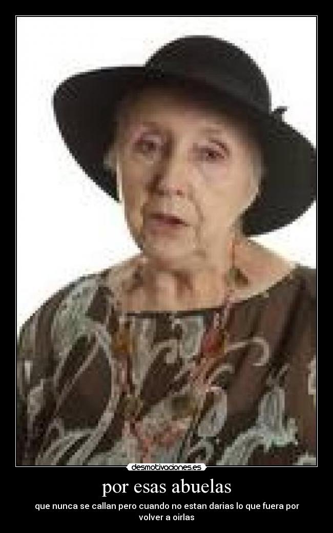 por esas abuelas - que nunca se callan pero cuando no estan darias lo que fuera por volver a oirlas