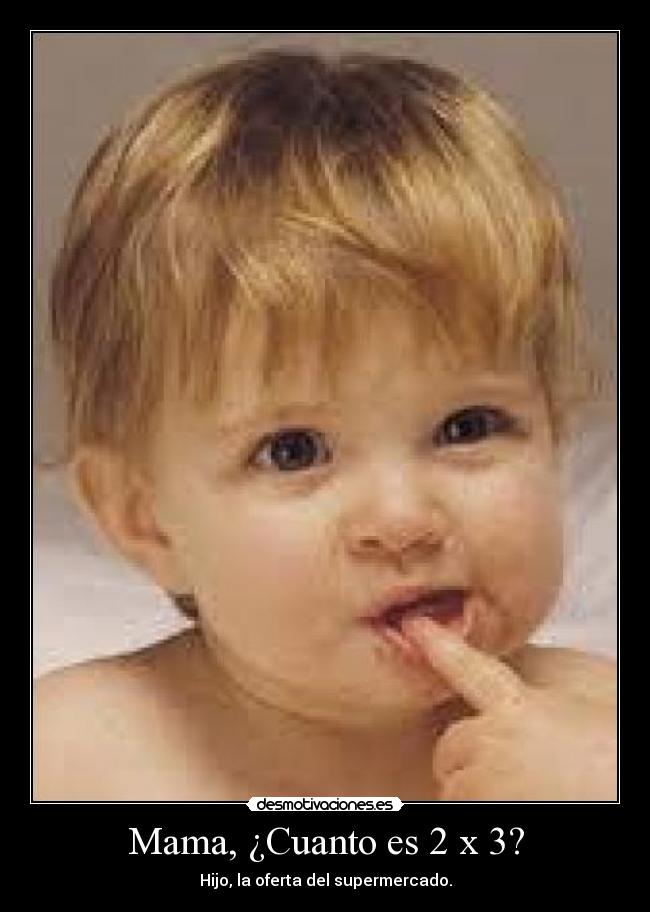 Mama, ¿Cuanto es 2 x 3? -