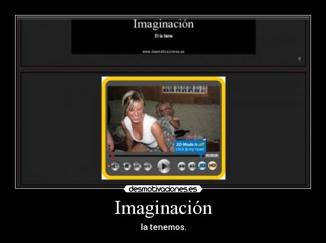 Imaginación - la tenemos.