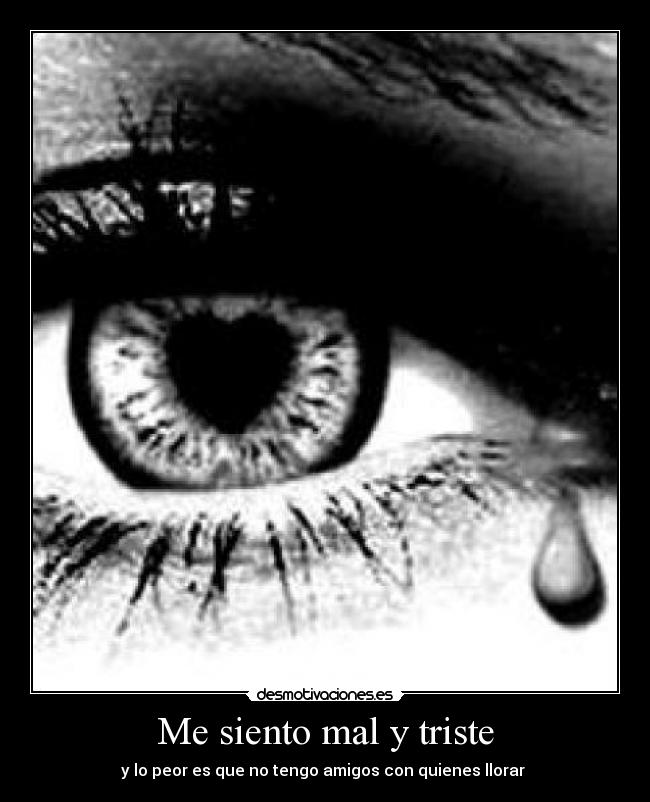 Me siento mal y triste - 