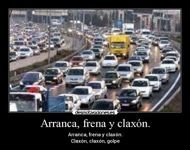 Arranca, frena y claxón. -