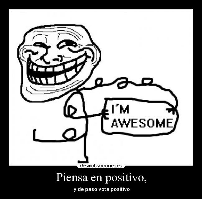 Piensa en positivo, -