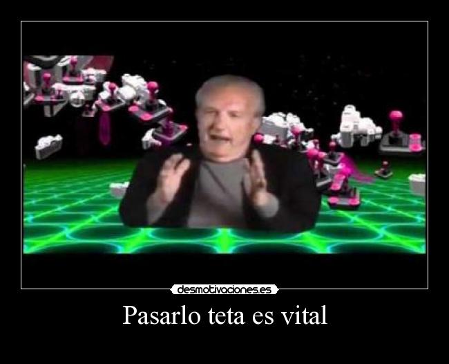 Pasarlo teta es vital - 