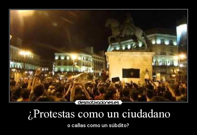 ¿Protestas como un ciudadano - o callas como un súbdito? 