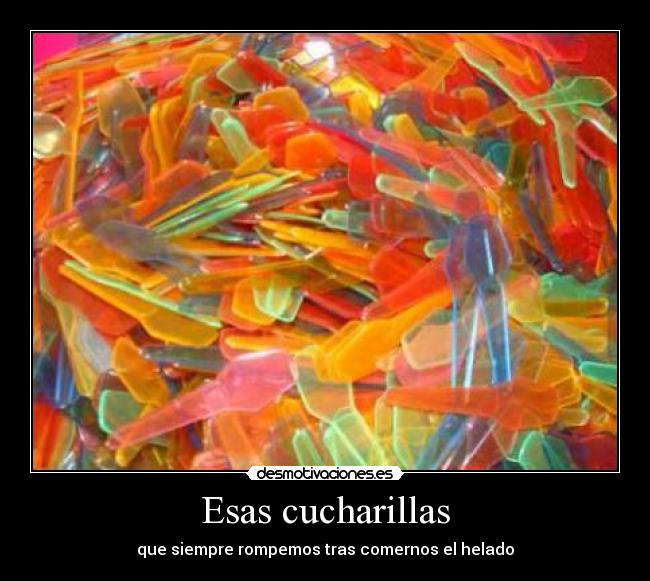 Esas cucharillas - que siempre rompemos tras comernos el helado