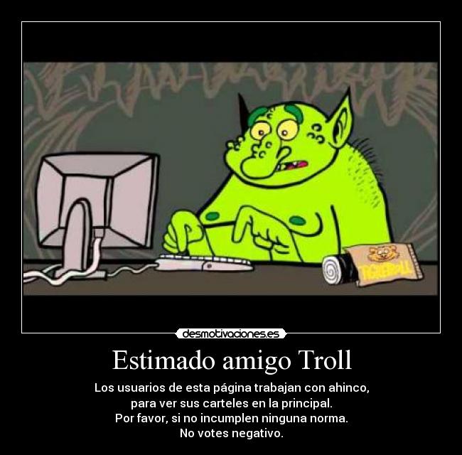 Estimado amigo Troll -
