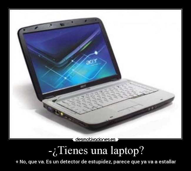 -¿Tienes una laptop? - 