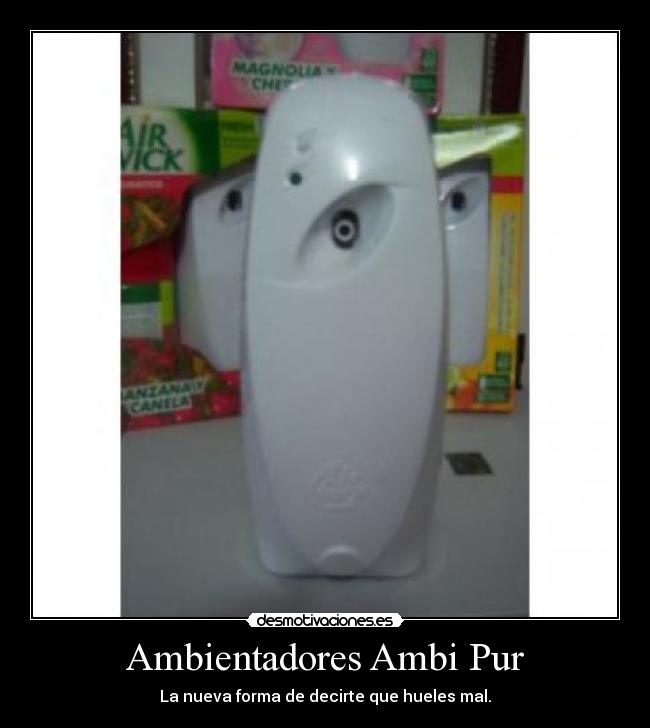 Ambientadores Ambi Pur - La nueva forma de decirte que hueles mal.