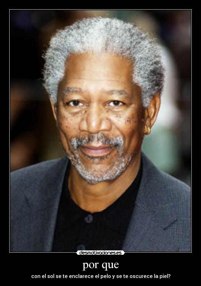 por que - con el sol se te enclarece el pelo y se te oscurece la piel?