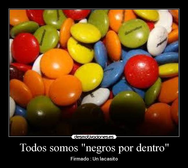 Todos somos negros por dentro - Firmado : Un lacasito