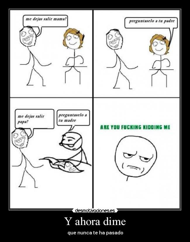 Y ahora dime - que nunca te ha pasado