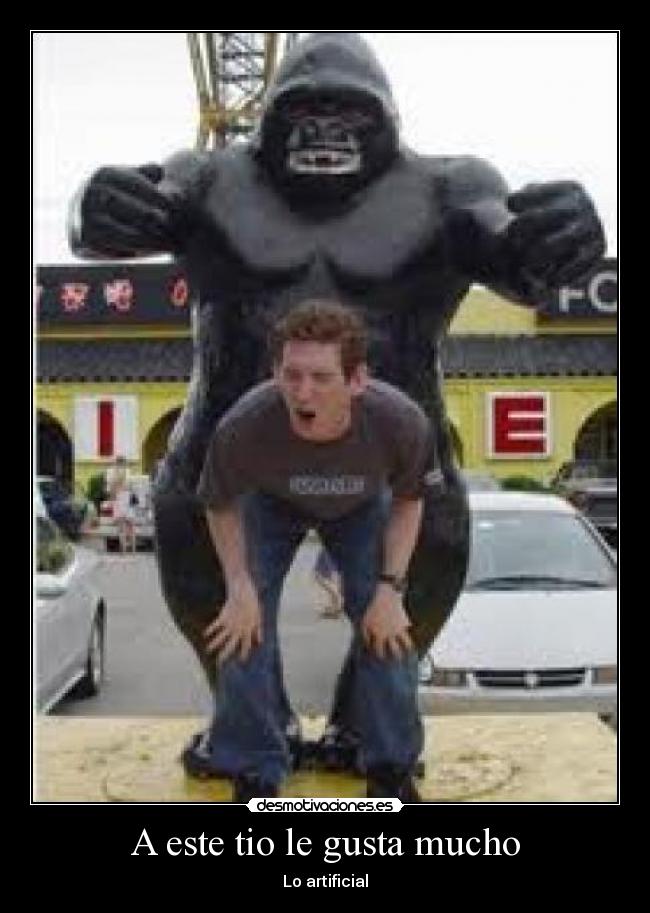 A este tio le gusta mucho - Lo artificial