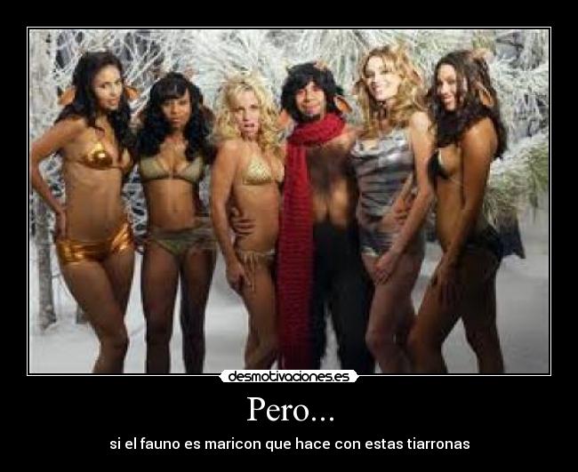 Pero... - si el fauno es maricon que hace con estas tiarronas