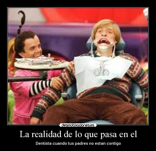La realidad de lo que pasa en el - Dentista cuando tus padres no estan contigo