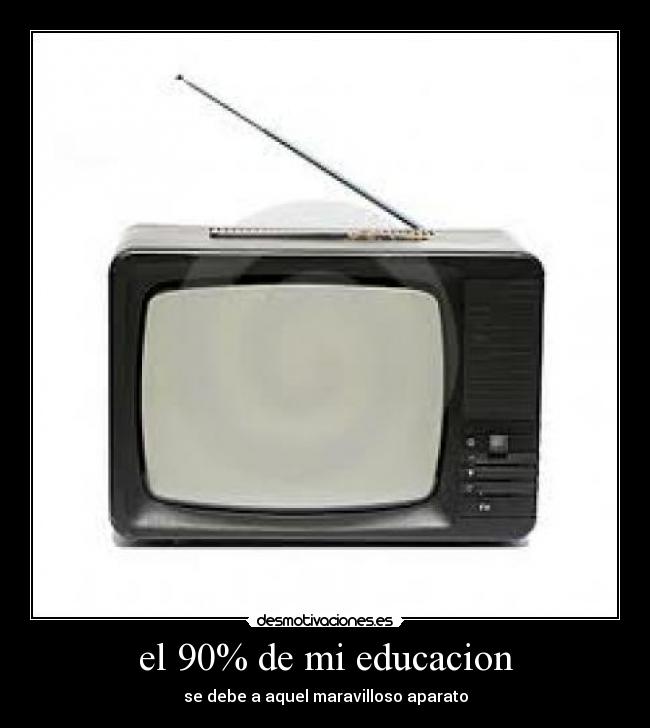 el 90% de mi educacion -