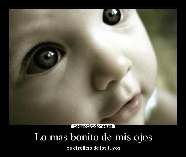 Lo mas bonito de mis ojos - es el reflejo de los tuyos