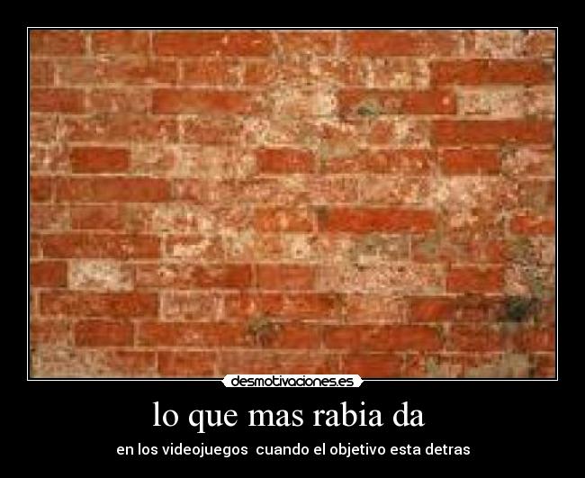 lo que mas rabia da  - 