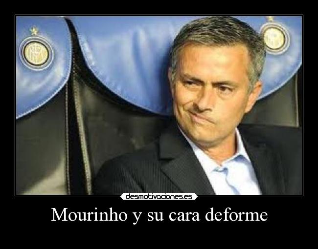 Mourinho y su cara deforme -