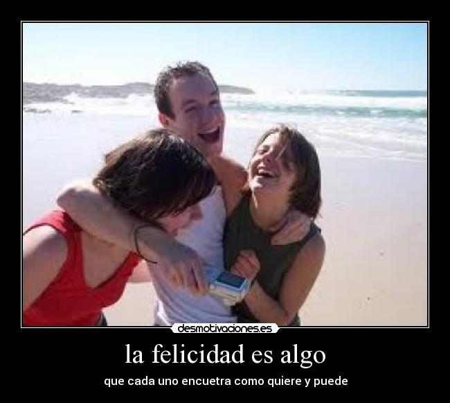 la felicidad es algo - 