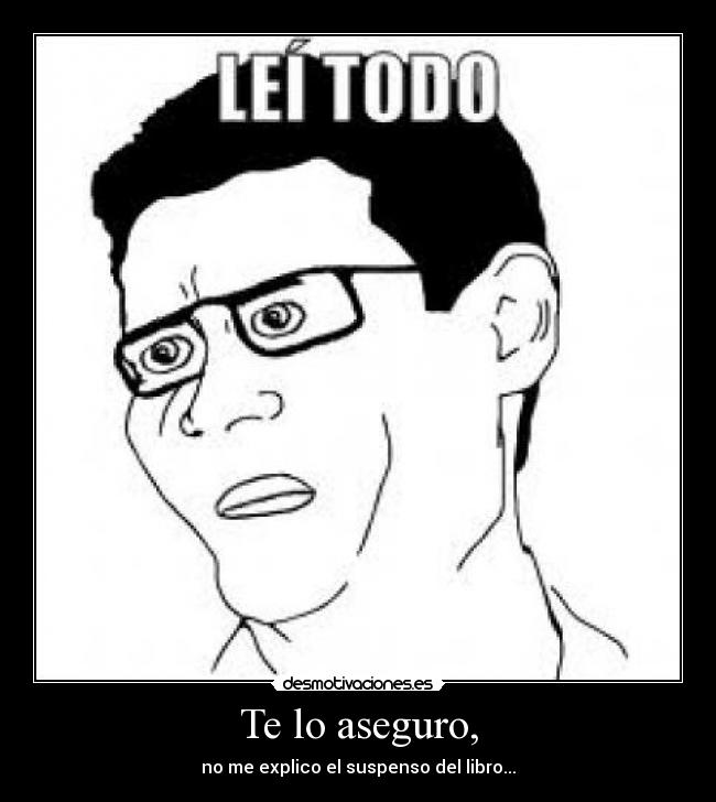 Te lo aseguro, - no me explico el suspenso del libro...