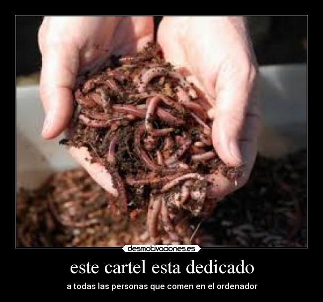 este cartel esta dedicado - a todas las personas que comen en el ordenador