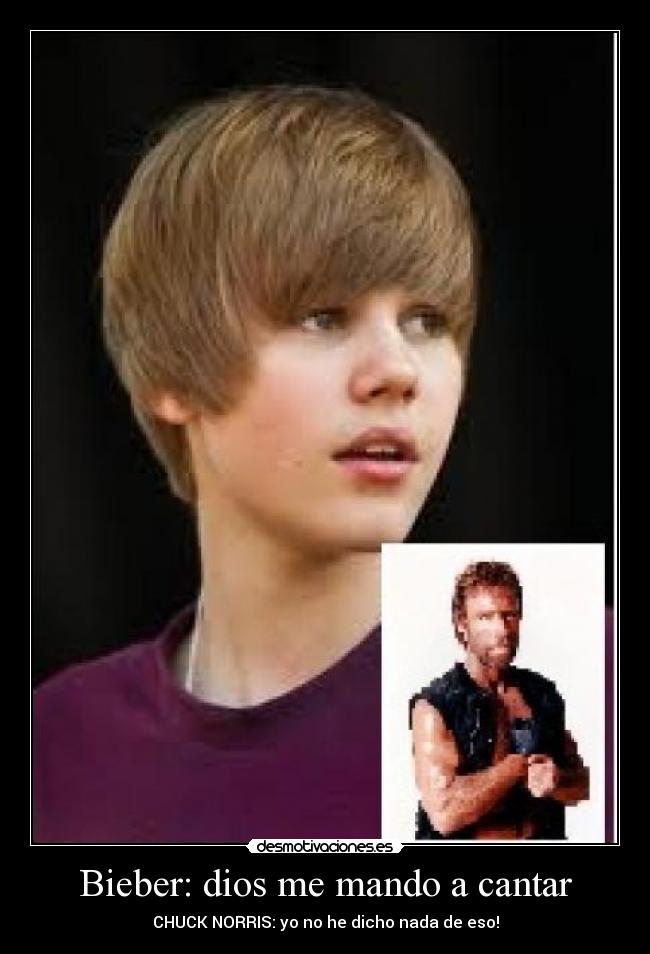 Bieber: dios me mando a cantar - CHUCK NORRIS: yo no he dicho nada de eso!