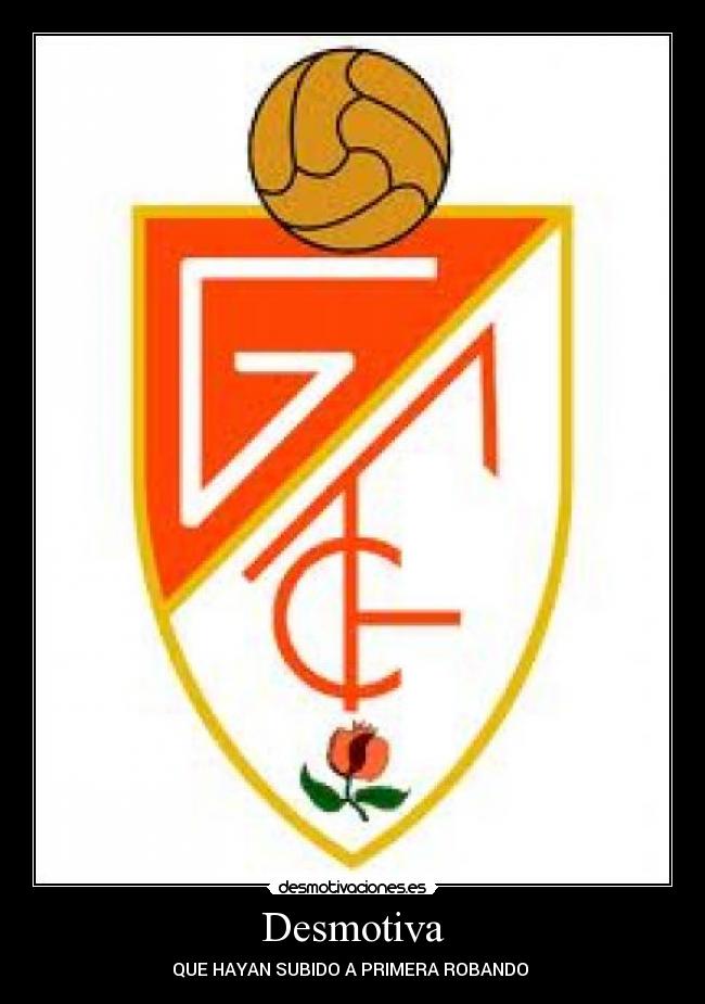 Desmotiva - QUE HAYAN SUBIDO A PRIMERA ROBANDO