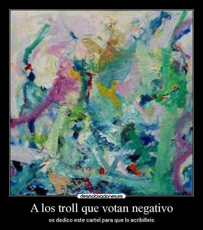 A los troll que votan negativo - os dedico este cartel para que lo acribilleis.