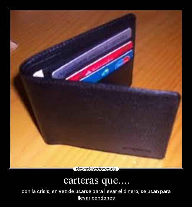 carteras que.... - con la crisis, en vez de usarse para llevar el dinero, se usan para llevar condones