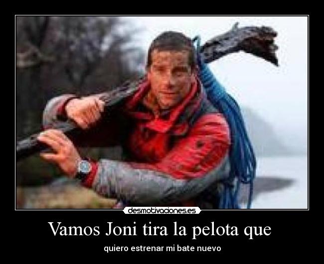 Vamos Joni tira la pelota que - quiero estrenar mi bate nuevo
