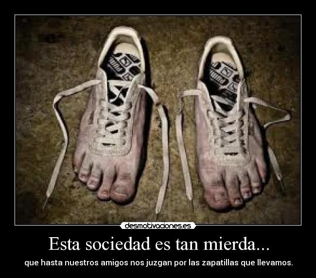 Esta sociedad es tan mierda... -