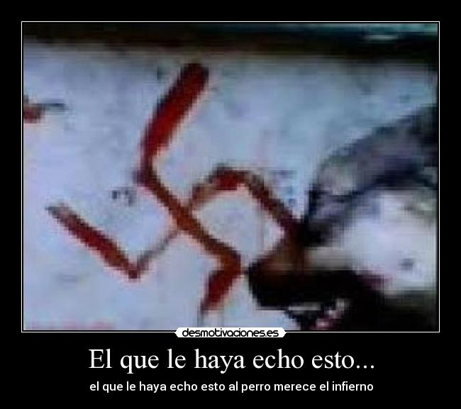 El que le haya echo esto... - el que le haya echo esto al perro merece el infierno